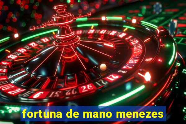 fortuna de mano menezes